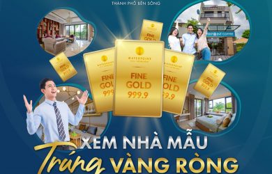 Xem nhà mẫu, trúng vàng ròng [Chương trình siêu hot tại dự án Waterpoint]