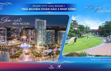 IZUMI CITY GIAI ĐOẠN 1: TRẢI NGHIỆM HOÀN HẢO 2 NHỊP SỐNG