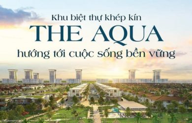 Khu biệt thự khép kín The Aqua: Hướng tới cuộc sống bền vững